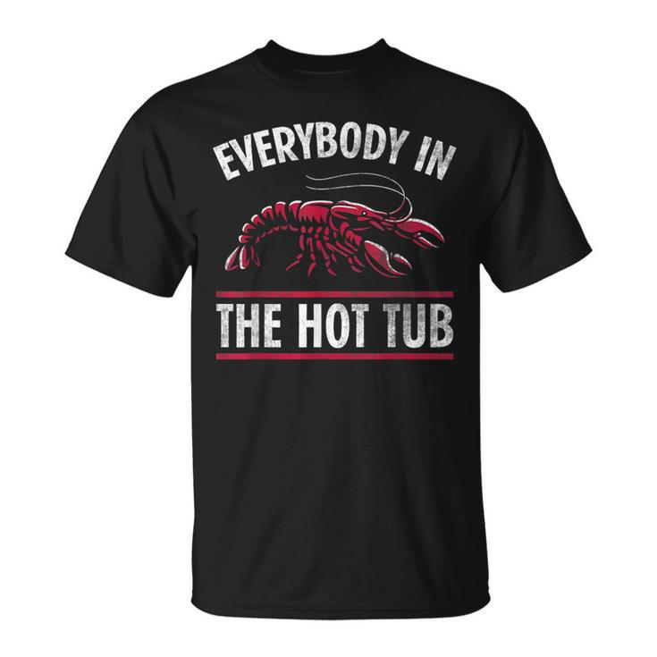 Everybody In The Hot Tub Funny Crawfish Crayfish Eating Unisex T-Shirt