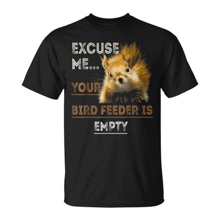 Excuse Me Squirrel Cute Empty Your Bird Feeder  Unisex T-Shirt