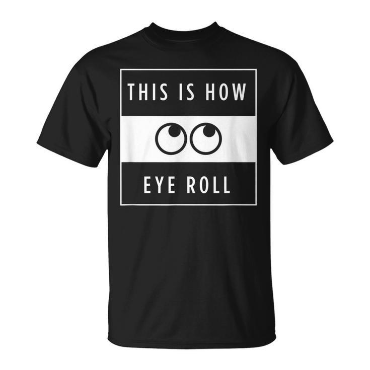 This Is How Eye Roll Urban Simplistic And Minimalist T-shirt