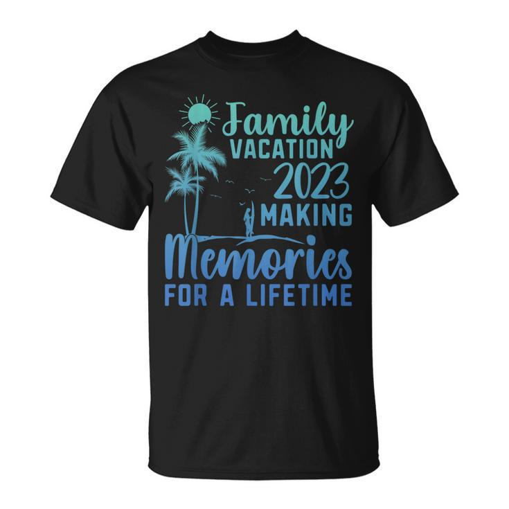 Family Vacation Making Memories For A Lifetime  Unisex T-Shirt