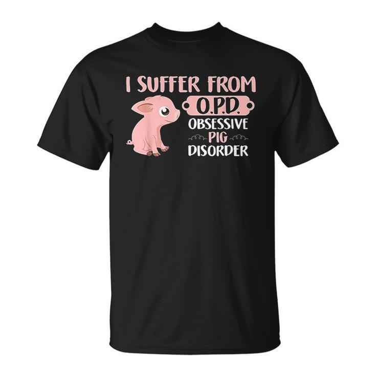 Farm Life Pig Lovers Suffer From Opd T-shirt