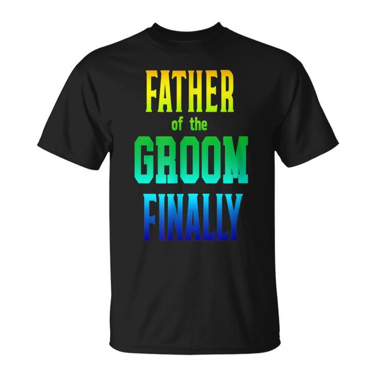 Father Of The Groom Finally Engaged Wedding Rainbow Unisex T-Shirt
