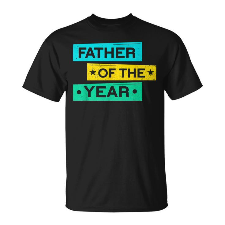 Father Of The Year New Dad Happy Daddy Fathers Day T-shirt
