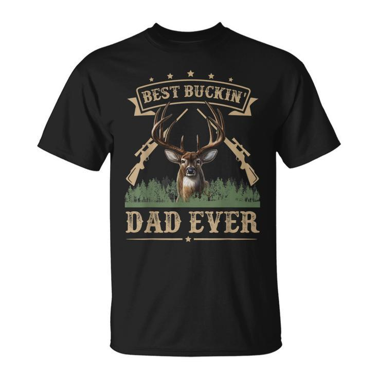 Fathers Day Best Buckin Dad Ever Deer Hunting Bucking Gift For Mens Unisex T-Shirt