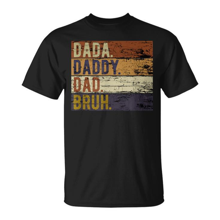 Fathers Day Dada Daddy Dad Bruh T-Shirt