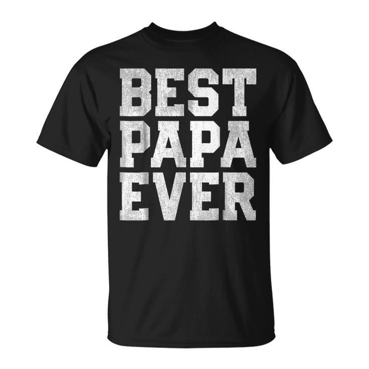 Fathers Day Gift  Best Papa Ever  Dad Grandpa Gift For Mens Unisex T-Shirt