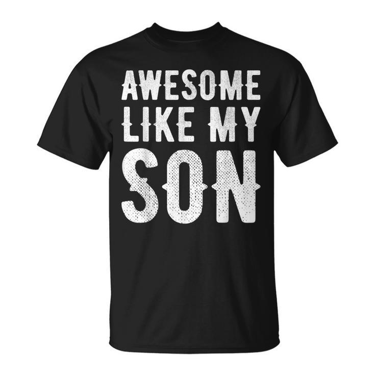 Fathers Day Gift Funny Dad  Awesome Like My Son  Unisex T-Shirt