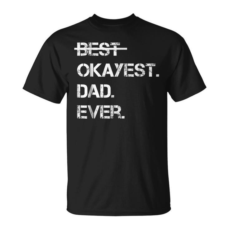 Fathers Day Gift Worlds Best Okayest Dad Ever Tshirt Unisex T-Shirt
