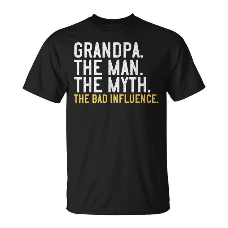 Mens Fathers Day Grandpa The Man The Myth The Bad Influence T-Shirt