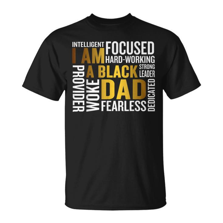 Fathers Day I Am Black Dad Black Father Black King Man Gift For Mens Unisex T-Shirt