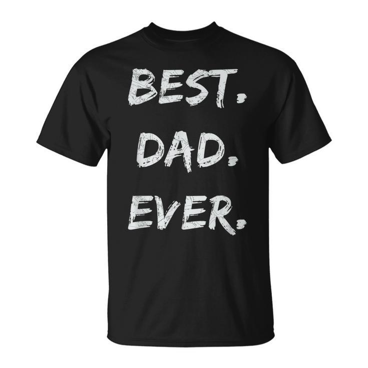 Fathers Days Dads Birthday Gift Best Dad Ever Unisex T-Shirt