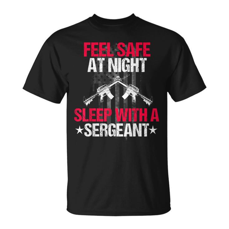 Feel Safe At Night Sleep With A Sergeant T-shirt