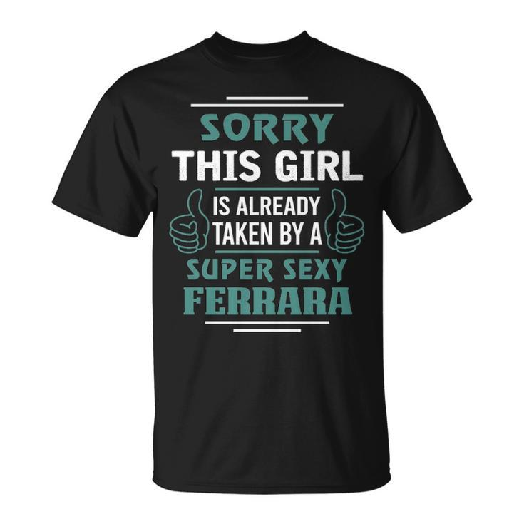 Ferrara Name Gift This Girl Is Already Taken By A Super Sexy Ferrara Unisex T-Shirt
