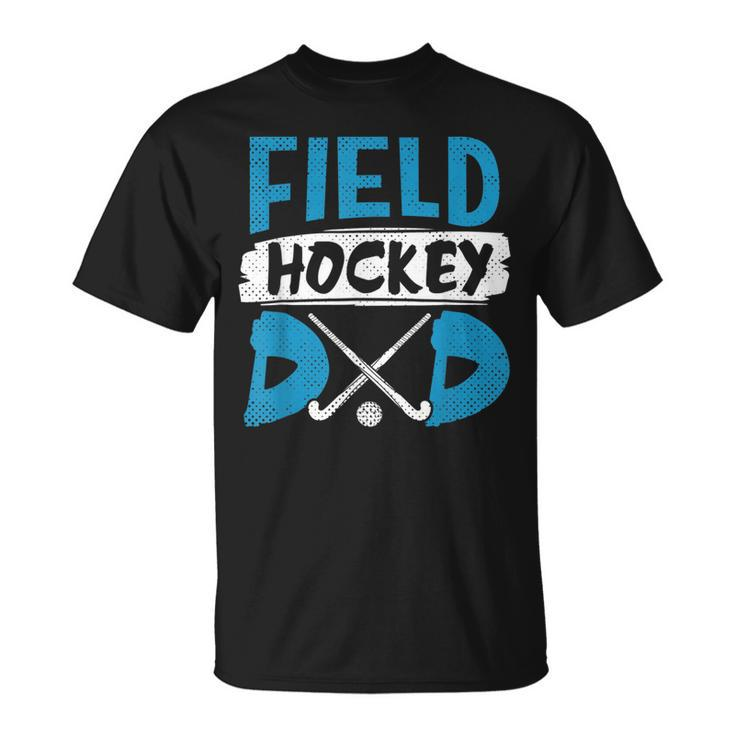 Field Hockey Dad Funny Hockey Player Gift For Mens Unisex T-Shirt