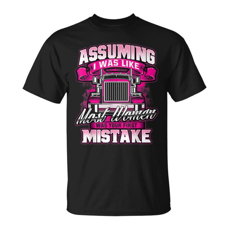 First Mistake - Female Semi Truck Driver Trucker Trucking  Unisex T-Shirt