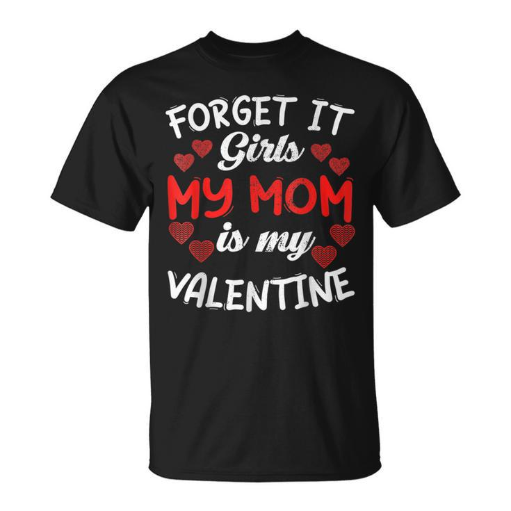 Forget It Girls My Mom Is My Valentine Hearts Cute T-Shirt