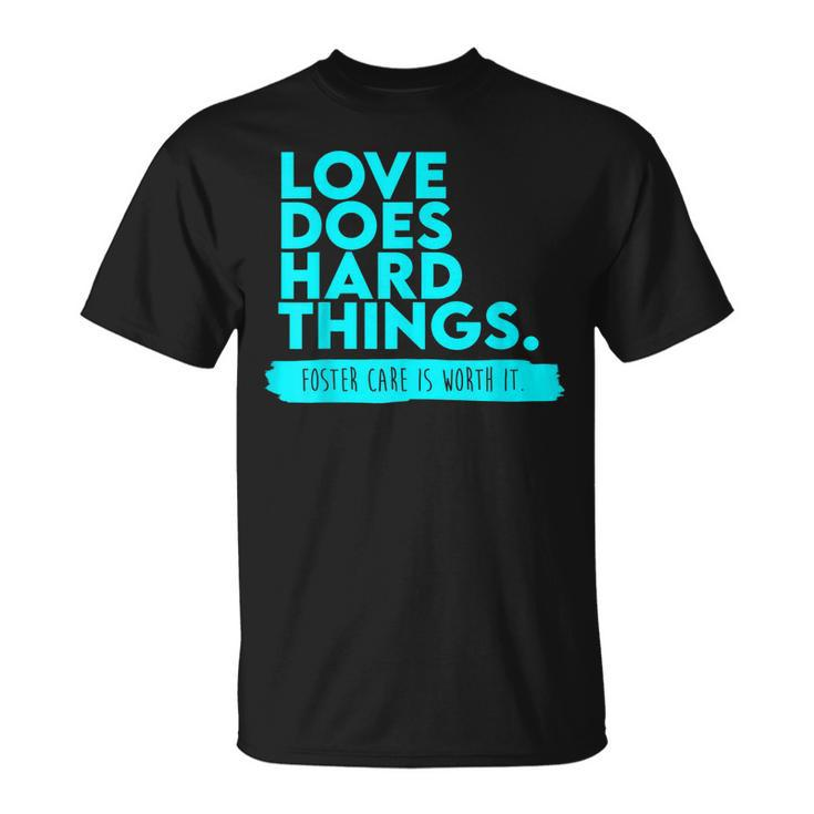 Foster Care Support Love Does Hard Things T-Shirt