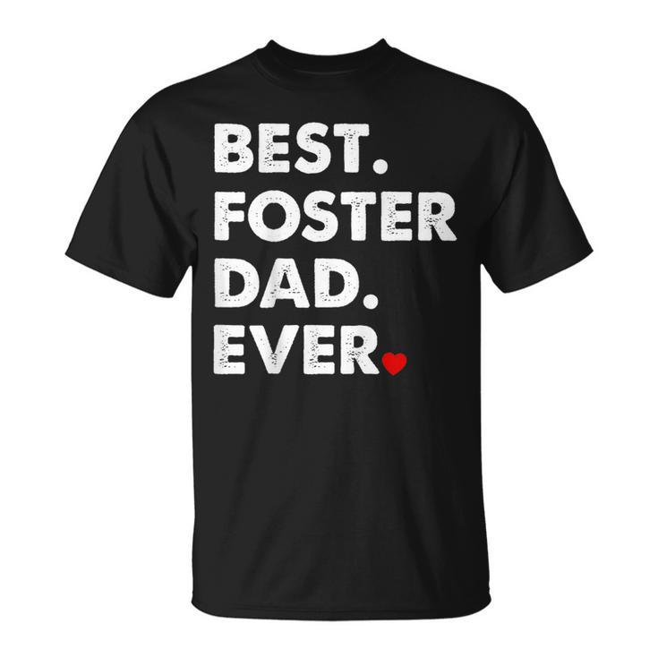 Foster Dad  | Best Foster Dad Ever Gift Gift For Mens Unisex T-Shirt