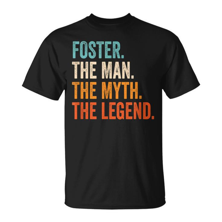 Foster The Man The Myth The Legend First Name Foster Gift For Mens Unisex T-Shirt