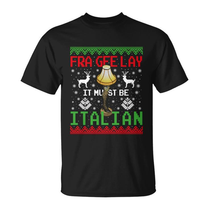 Fragile Christmas Leg Lamp Fra Gee Lay It Must Be Italian Ugly Sweater Unisex T-Shirt