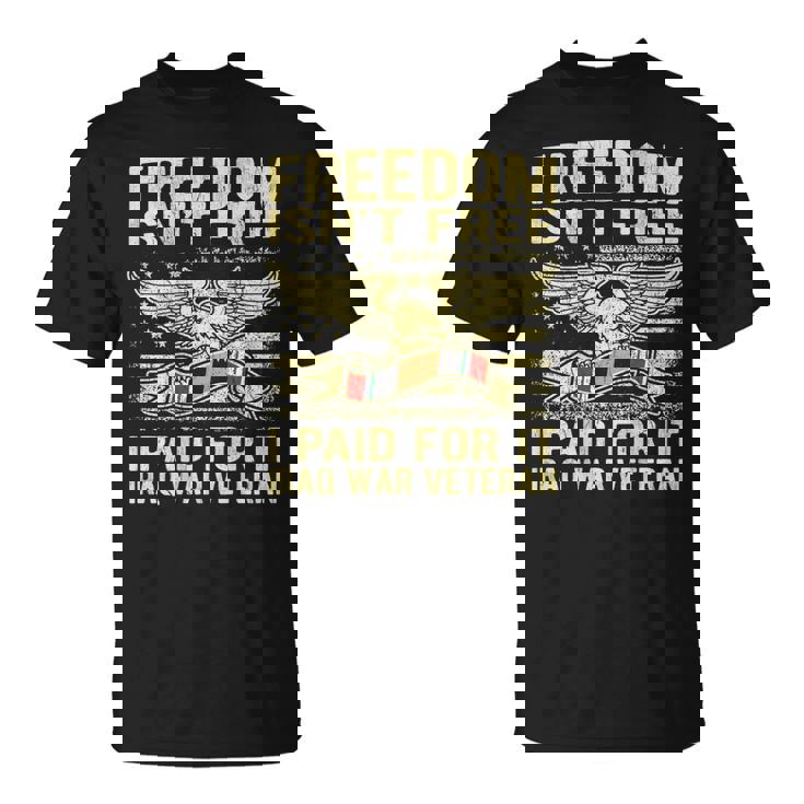 Freedom Isn't Free I Paid For It - Iraq War Veteran Shirt Freedom Isn't Free I Paid For It - Iraq War Veteran Shirt