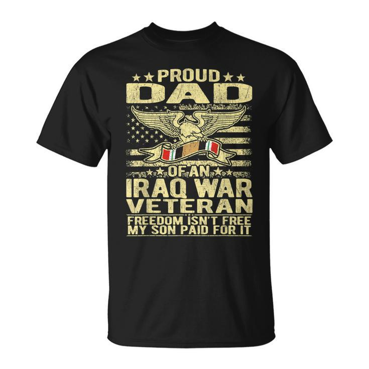 Mens Freedom Isnt Free Proud Dad Of Iraq Veteran Military Father T-shirt
