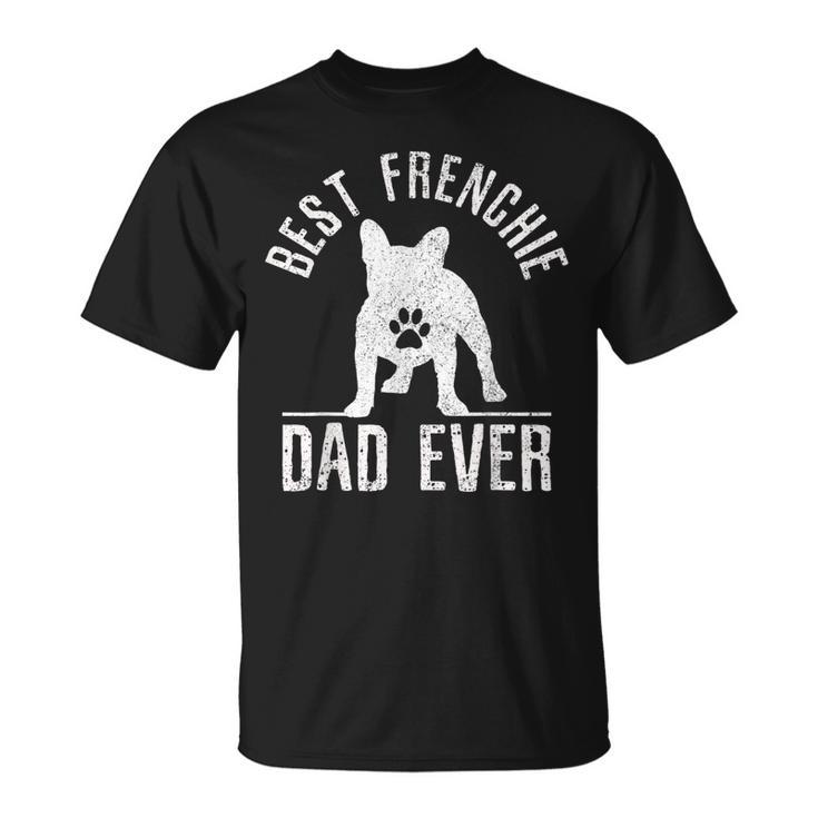 French Bulldog Best Frenchie Dad Ever Dog Paw Gift Gift For Mens Unisex T-Shirt