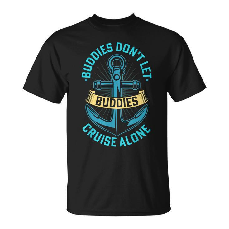 Friends Do Not Let Buddies Cruise Alone Cruising Ship T-Shirt