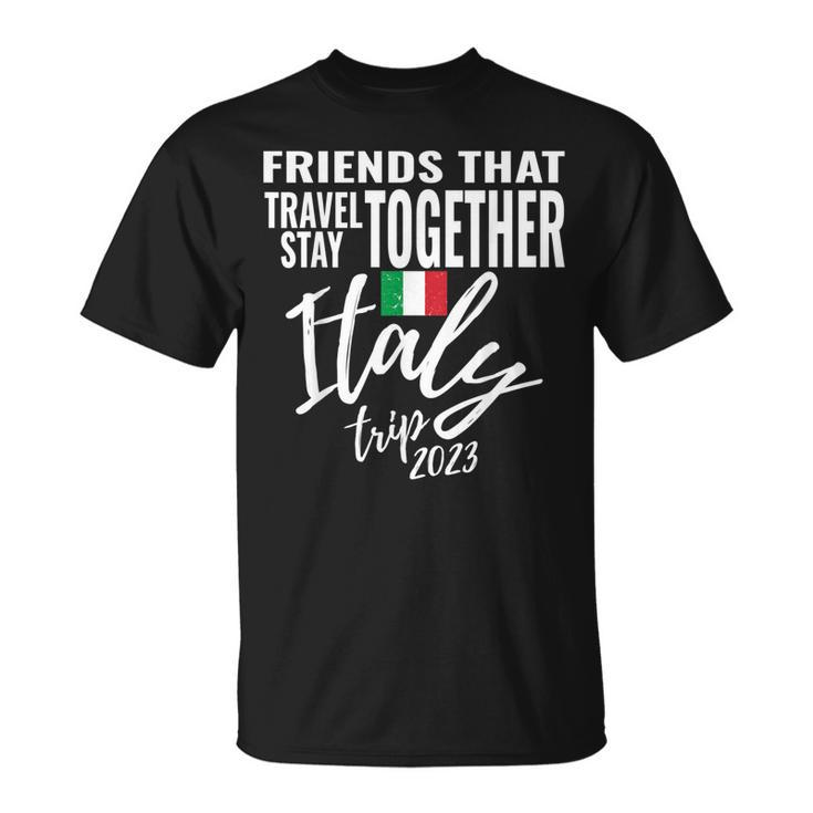 Friends That Travel Together Italy Girls Trip 2023 Group  Unisex T-Shirt