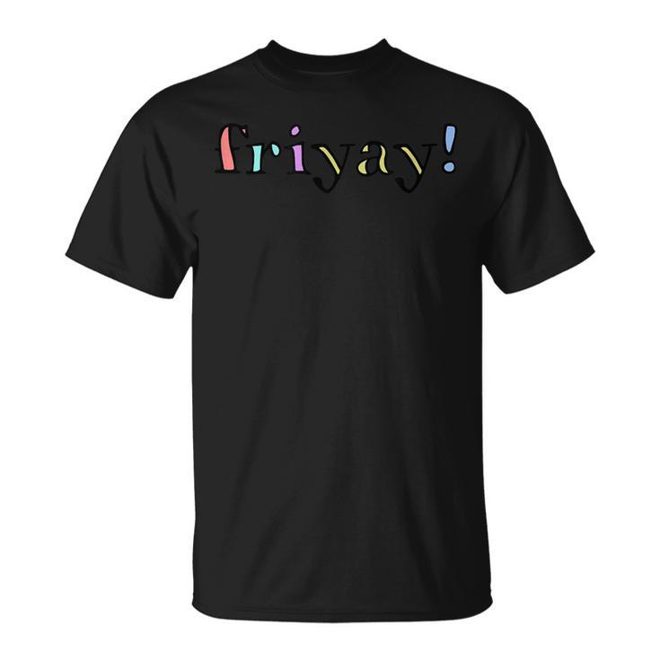 Friyay Funny Friday Weekend  Unisex T-Shirt