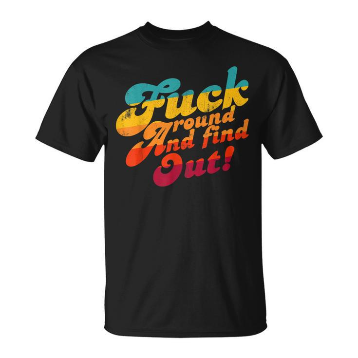 Fuck Around And Find Out Fafo F Around And Find Out  Unisex T-Shirt