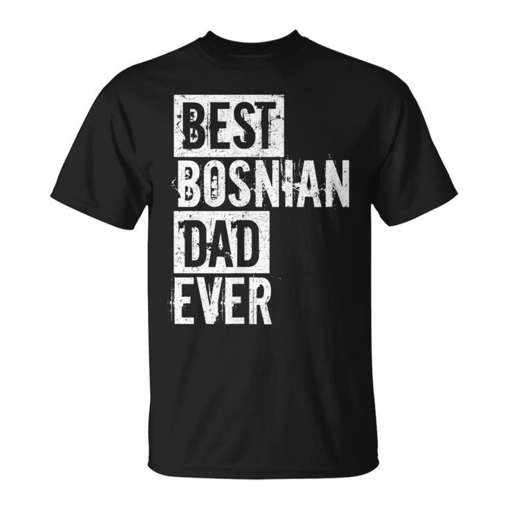 Funny Best Bosnian Dad Ever Fathers Day Love Unisex T-Shirt