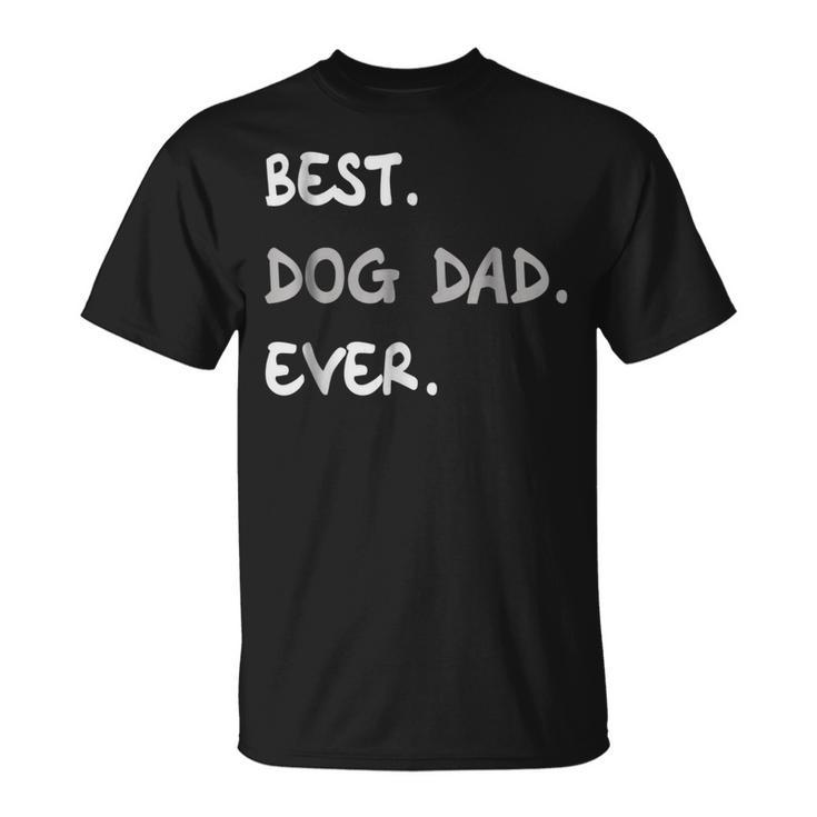 Funny Best Dog Dad Ever  Best Dog Dad Ever Unisex T-Shirt