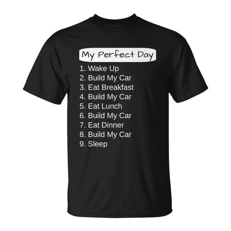 Funny Car Guy Gift Cute Gift My Perfect Day Build My Car Gift Unisex T-Shirt