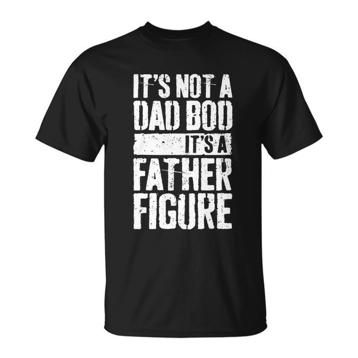 Funny Dad Bod Father Figure Dad Quote Unisex T-Shirt