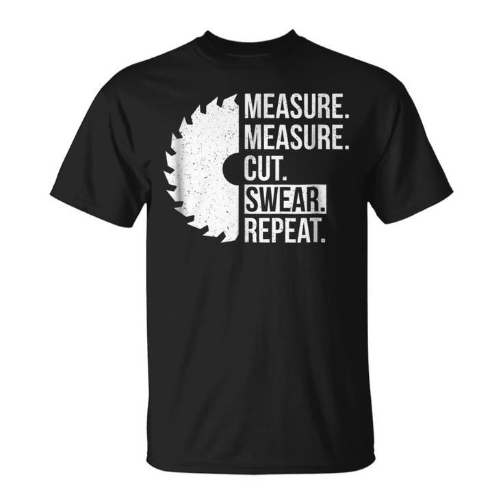 Funny Dad Shirt Measure Cut Swear Handyman Father Day Tshirt Unisex T-Shirt