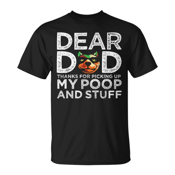 Funny Dog Dear Dad Thanks For Picking Up My Poop And Stuff Gift For Mens Unisex T-Shirt