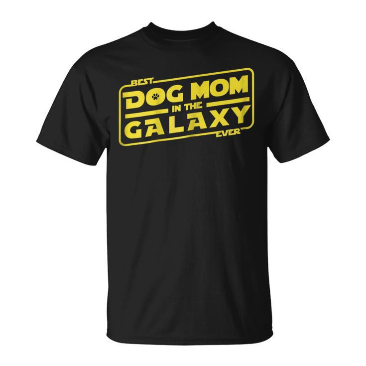 Funny Dog Mom  | Best Dog Mom In The Galaxy Ever Gift For Womens Unisex T-Shirt