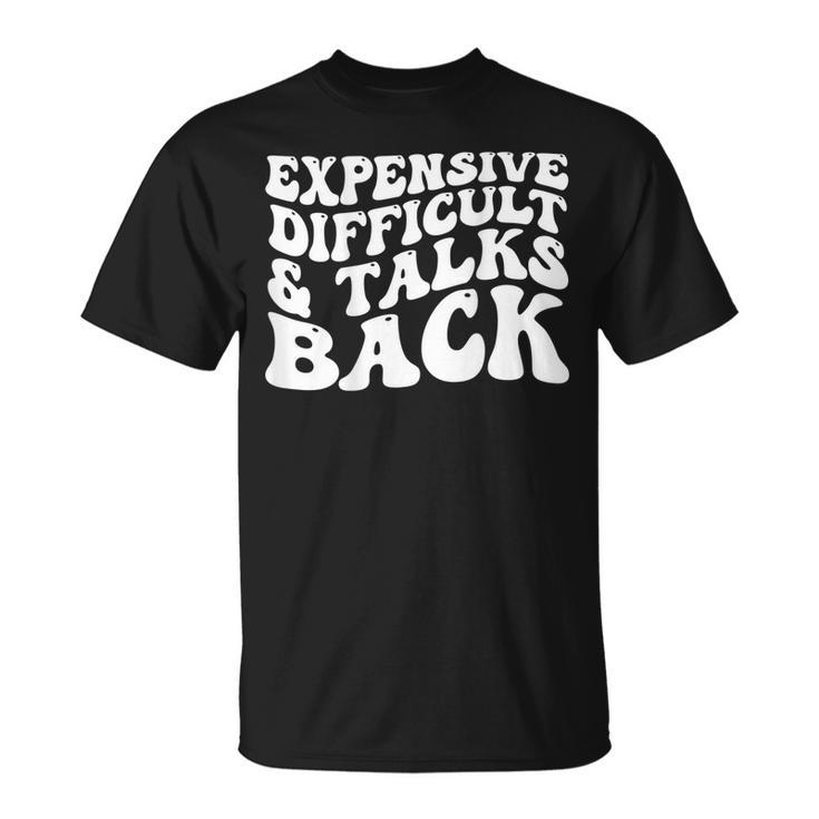 Funny Expensive Difficult And Talks Back Groovy  On Back  Unisex T-Shirt