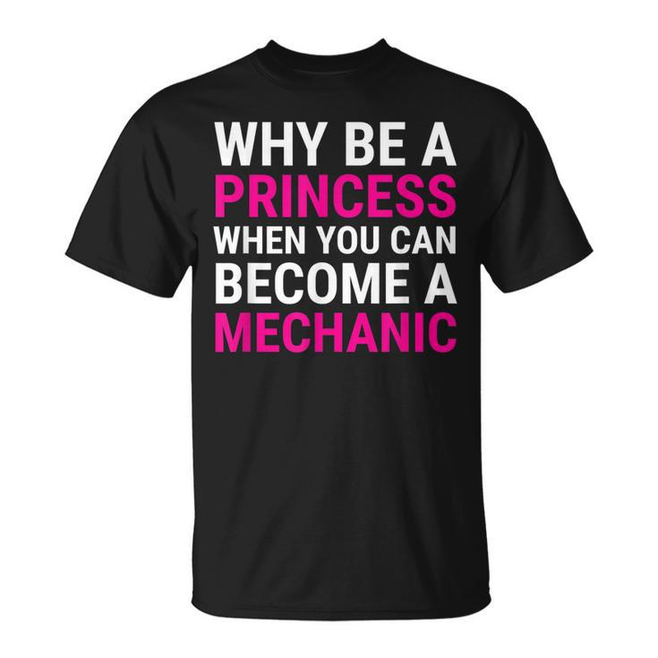 Funny Female Mechanic  Why Be A Princess  Gift Unisex T-Shirt