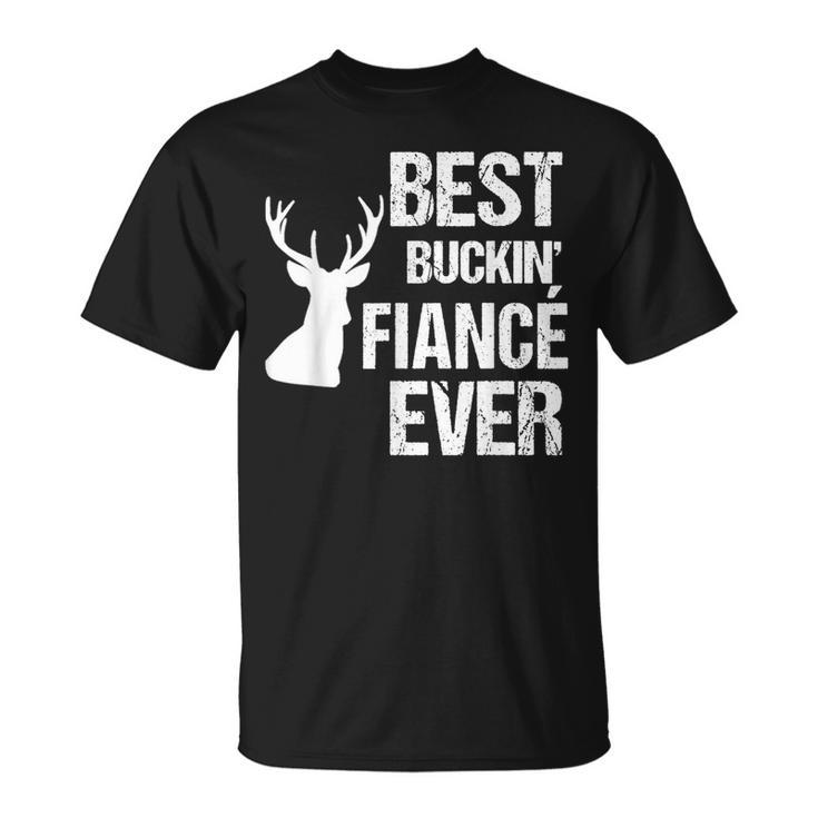 Funny Fiance  For Hunter Best Buckin Fiance Ever Unisex T-Shirt