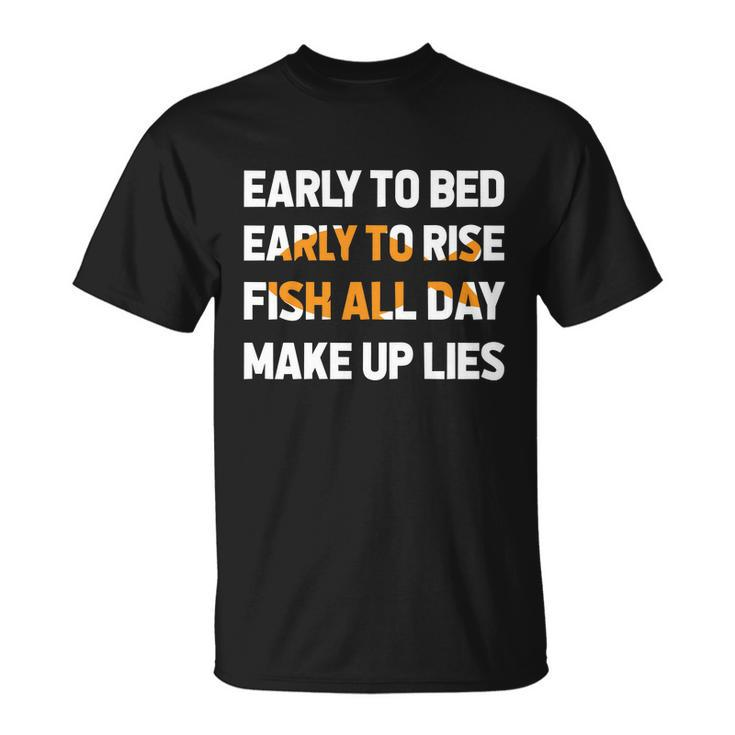 Funny Fishing Early To Bed Early To Rise Fish All Day Make Up Lies Unisex T-Shirt