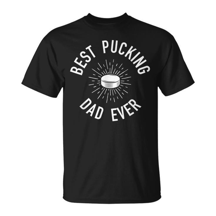 Funny Hockey Dad Pun Gifts Best Pucking Dad Ever Unisex T-Shirt