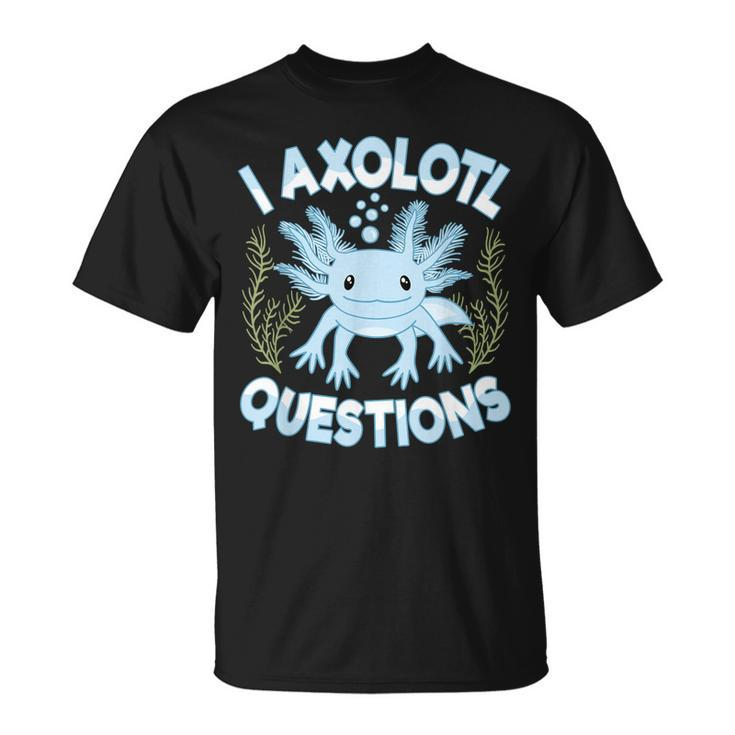 Funny I Axolotl Questions Cute Blue Axolotl Kawaii  Unisex T-Shirt