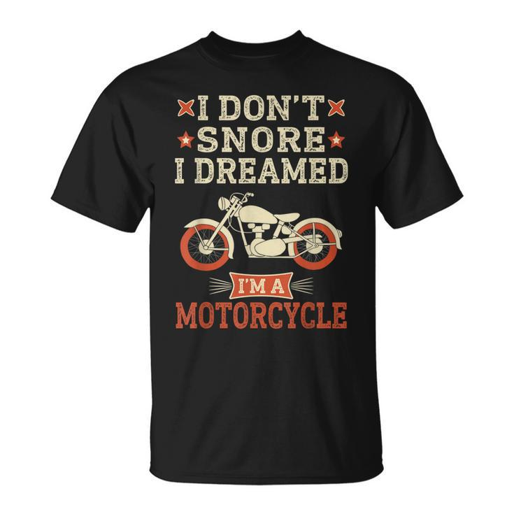 Funny I Dont Snore I Dream Im A Motorcycle Snoring Biker Unisex T-Shirt