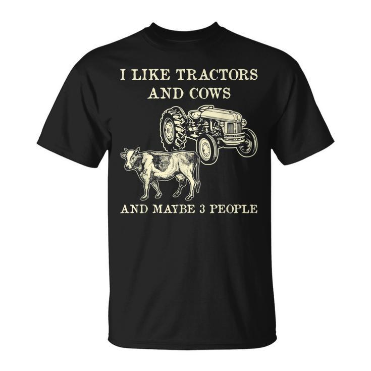 Funny I Like Tractors And Cows And Maybe 3 People Farmer Unisex T-Shirt