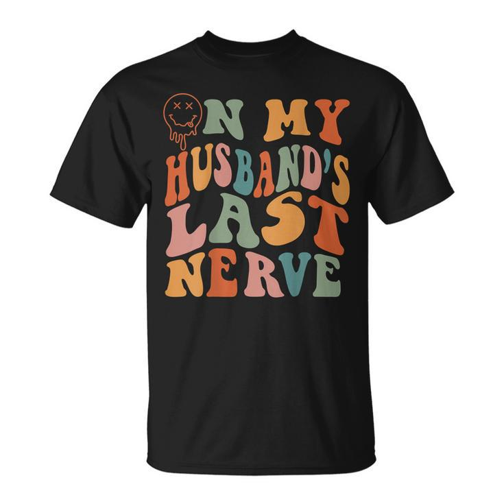 Funny On My Husbands Last Nerve Groovy On Back  Unisex T-Shirt