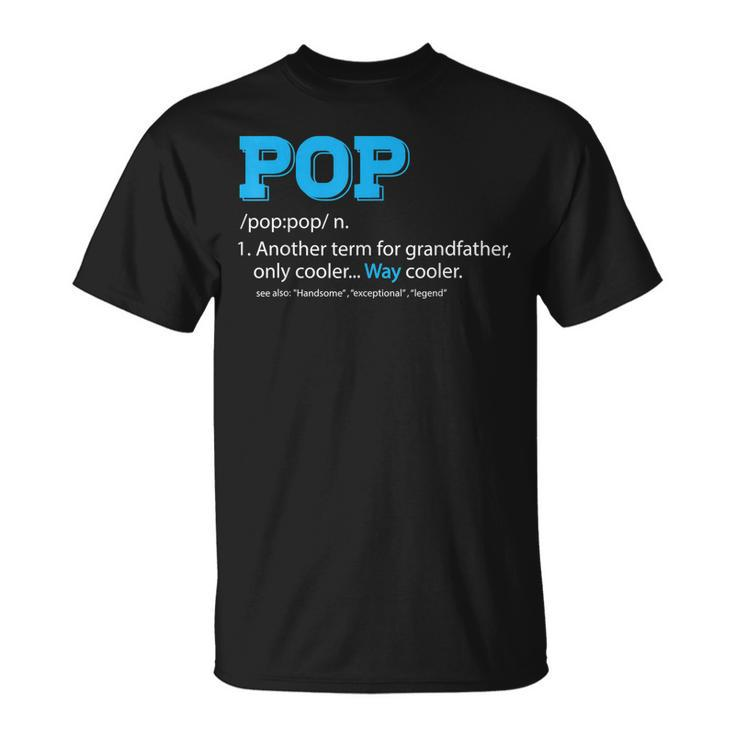 Funny Pop  For Grandpa Pop Definition For Grandfather Unisex T-Shirt