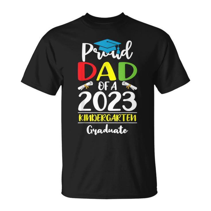 Funny Proud Dad Of A Class Of 2023 Kindergarten Graduate Unisex T-Shirt