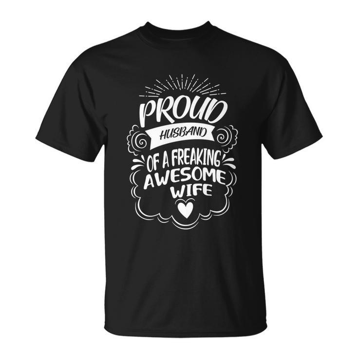 Funny Proud Husband Of A Freaking Awesome Wife  Cool Gift Unisex T-Shirt